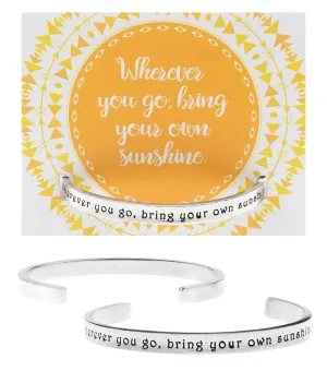 Wherever You Go, Always Bring Your Own Sunshine Quotable Cuff Bracelet