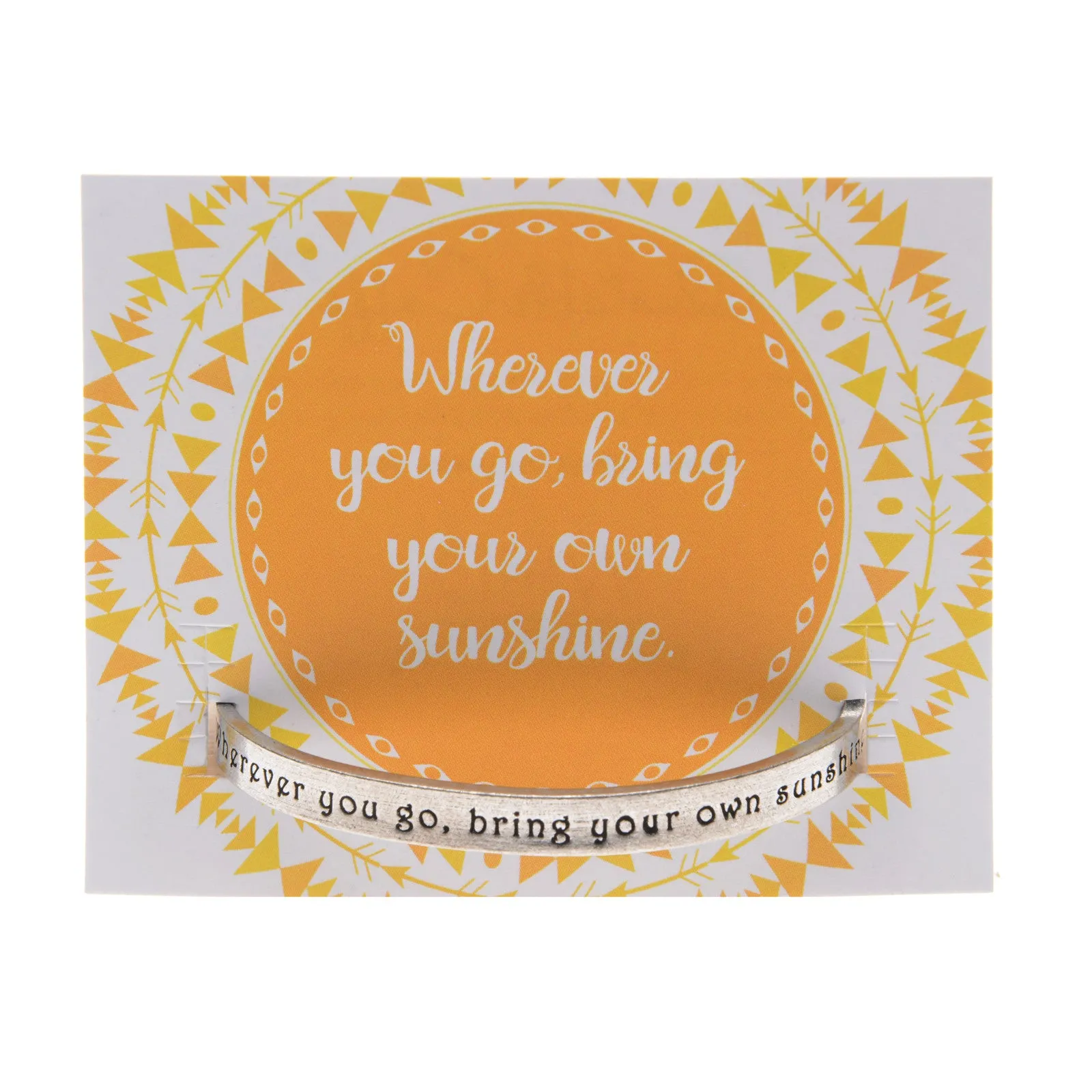 Wherever You Go, Always Bring Your Own Sunshine Quotable Cuff Bracelet